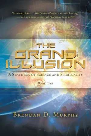 The Grand Illusion - a Synthesis of Science and Spirituality