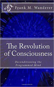 The Revolution of Consciousness - Deconditioning the Programmed Mind