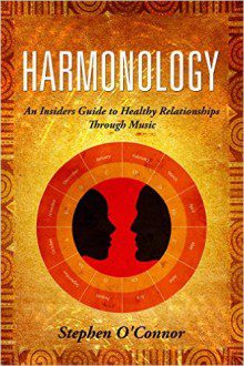 Harmonology - An Insider's Guide to Healthy Relationships Through Music