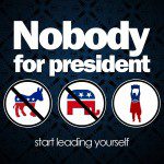 Vote Nobody for President: Lead Yourself in 2016
