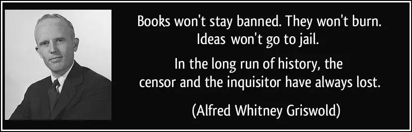 Alfred Whitney Griswold quote - in the long run of history the censor and the inquisitor has always lost