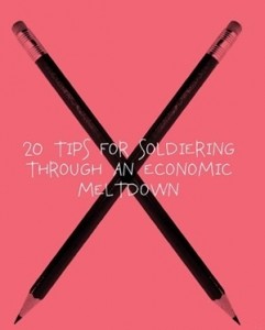 20 Practical Tips for Soldiering Through an Economic Meltdown