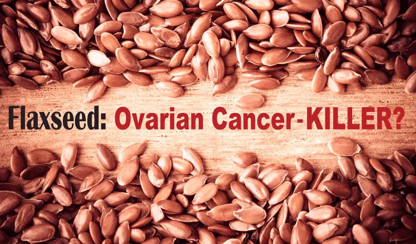 Flaxseed - an Ovarian Cancer-Killer