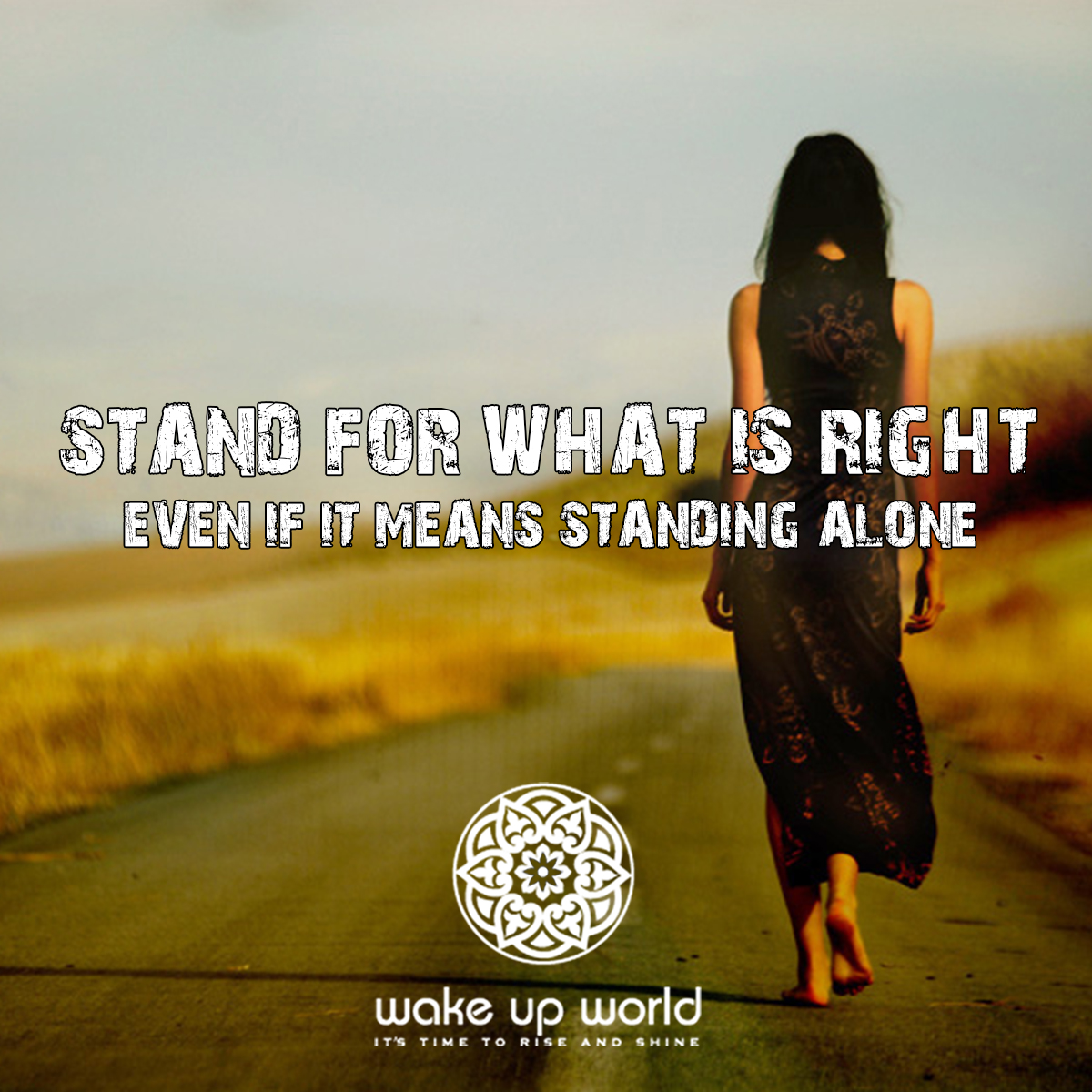 Stand for what is right even if it means standing alone