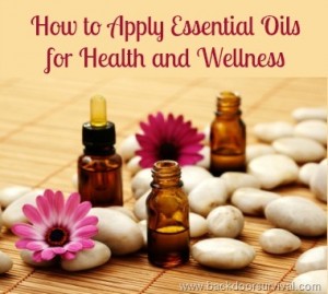 Essential Oils 101 - How to Apply Essential Oils for Health and Wellness