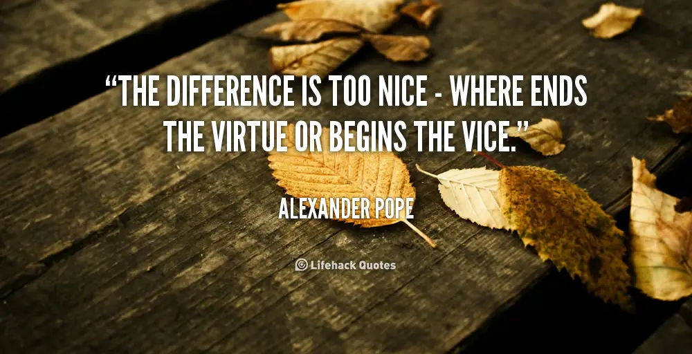 Being Too Nice Can Contribute to Depression - Alexander Pope quote (Difference Vice Virtue)