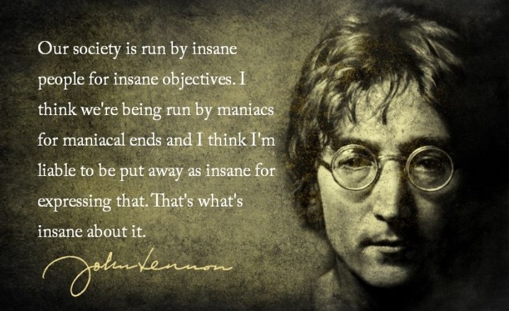 The Amerikan Way - A Study in Psychopathy - John Lennon quote - The world is run by insane people for insane objectives