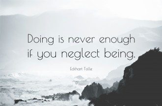 Being Enough - Eckhard Tolle Quote - Doing is Never Enough if You Neglect Being