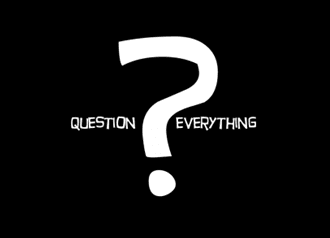 Question everything
