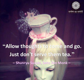 Whose Voice Are You Listening To - Allow thoughts to come and go, just don't serve them tea - Shunryu Suzuki