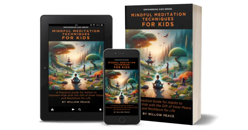 Mindful Meditation Techniques for Kids: A Practical Guide for Adults to Empower Kids with the Gift of Inner Peace and Resilience for Life.
